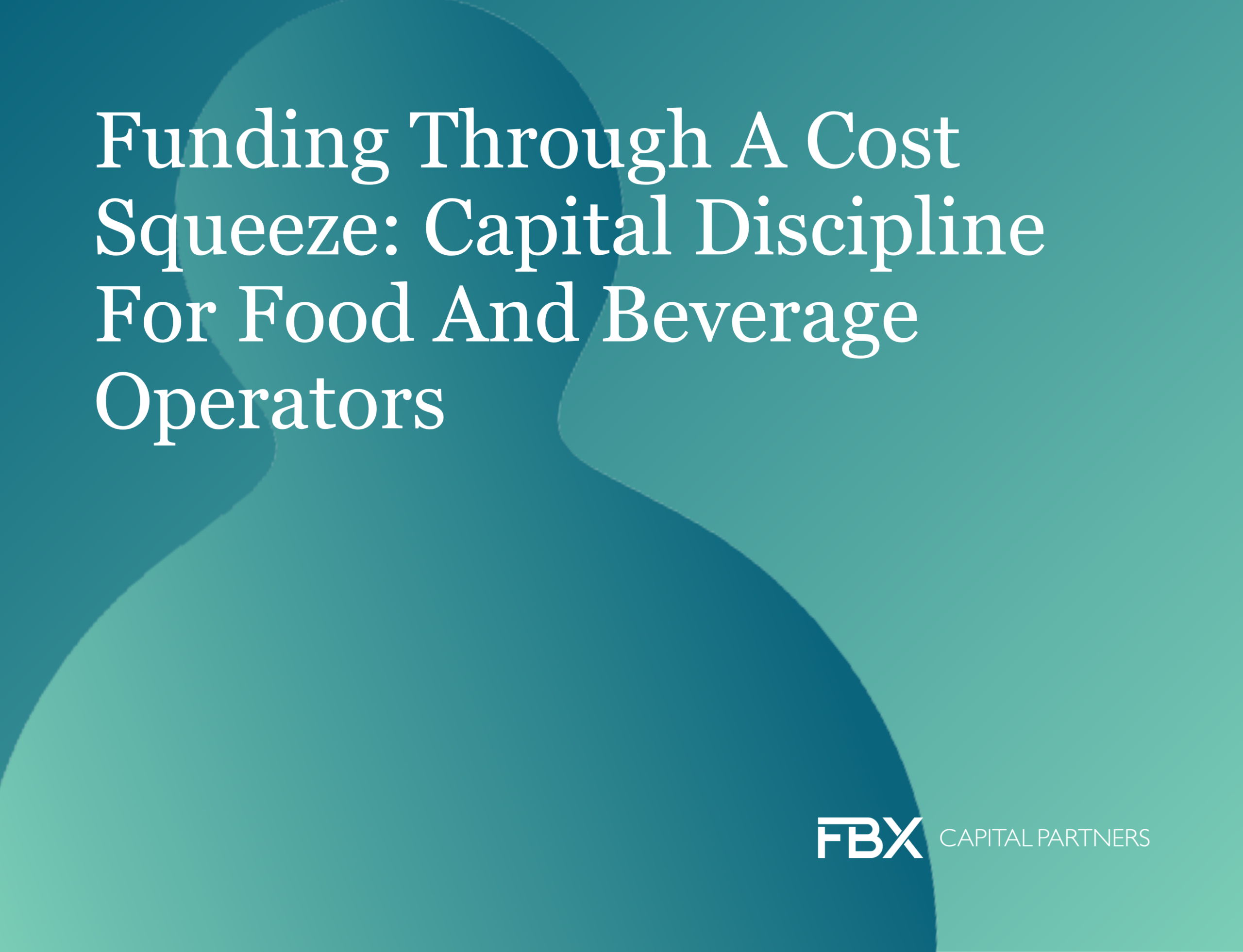 Funding Through a Cost Squeeze: Capital Discipline for Food and Beverage Operators